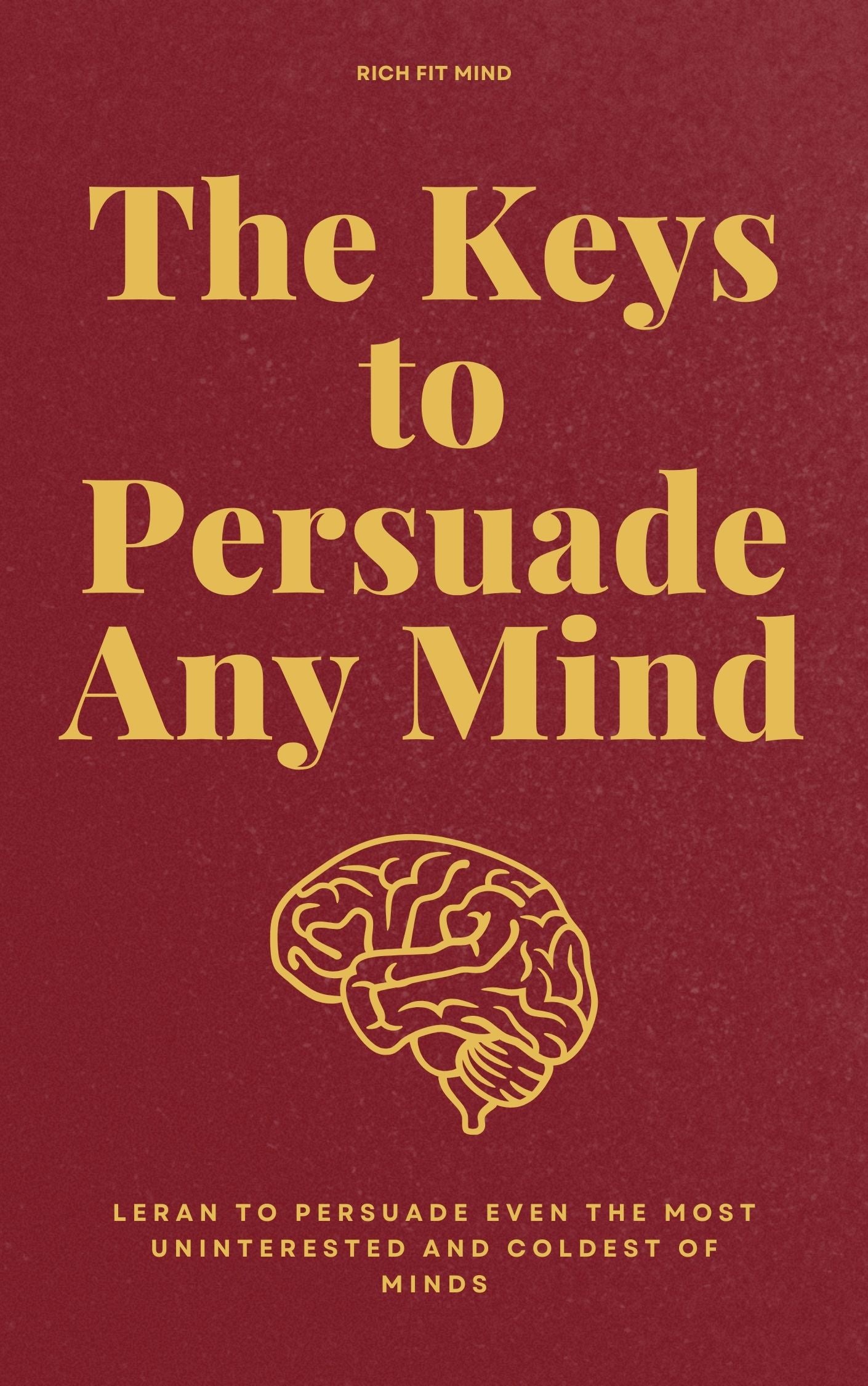 The Keys To Persuade Any Mind