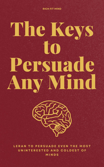 The Keys To Persuade Any Mind